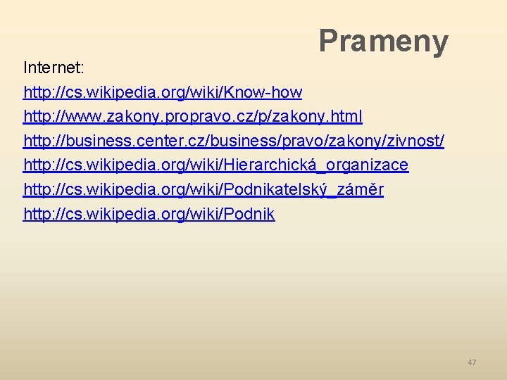 Prameny Internet: http: //cs. wikipedia. org/wiki/Know-how http: //www. zakony. propravo. cz/p/zakony. html http: //business.