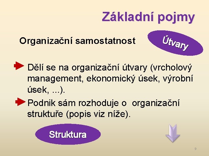 Základní pojmy Organizační samostatnost Útva ry Dělí se na organizační útvary (vrcholový management, ekonomický