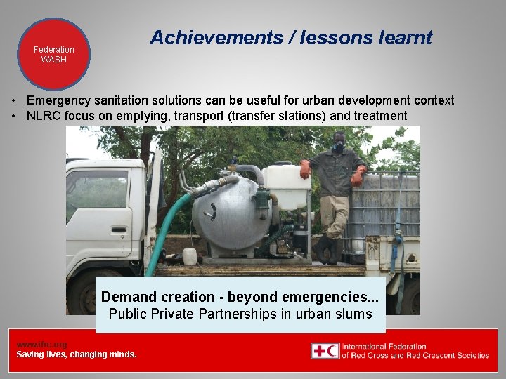 Achievements / lessons learnt Federation Health WASH Wat. San/EH • Emergency sanitation solutions can