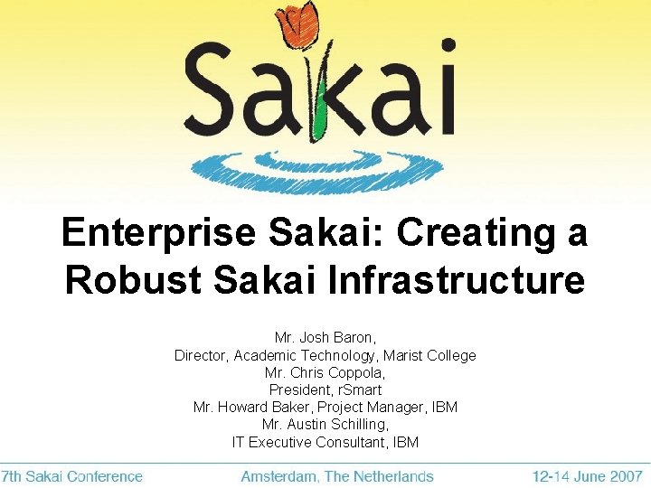 Enterprise Sakai: Creating a Robust Sakai Infrastructure Mr. Josh Baron, Director, Academic Technology, Marist