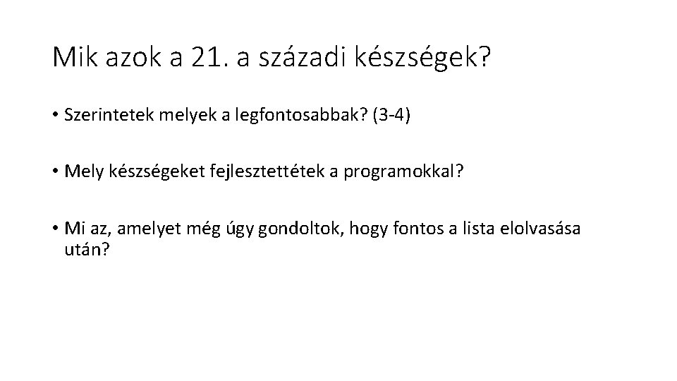 Mik azok a 21. a századi készségek? • Szerintetek melyek a legfontosabbak? (3 -4)