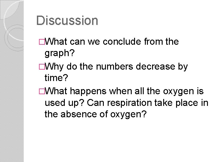 Discussion �What can we conclude from the graph? �Why do the numbers decrease by