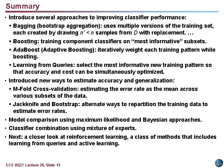 Summary • Introduce several approaches to improving classifier performance: § Bagging (bootstrap aggregation): uses