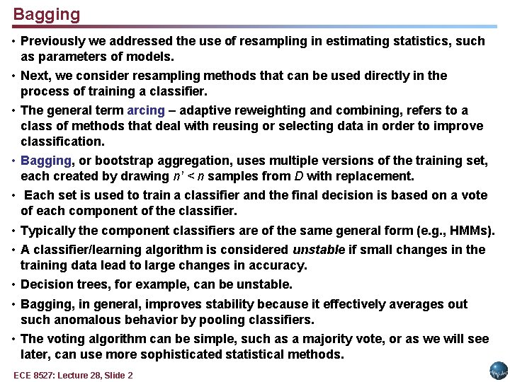 Bagging • Previously we addressed the use of resampling in estimating statistics, such as