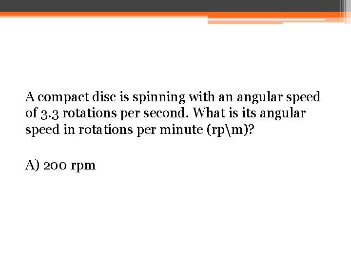 A compact disc is spinning with an angular speed of 3. 3 rotations per