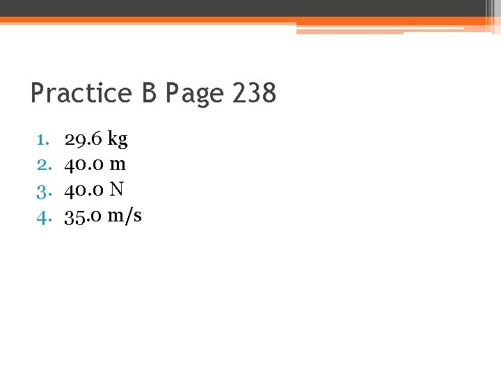 Practice B Page 238 1. 2. 3. 4. 29. 6 kg 40. 0 m