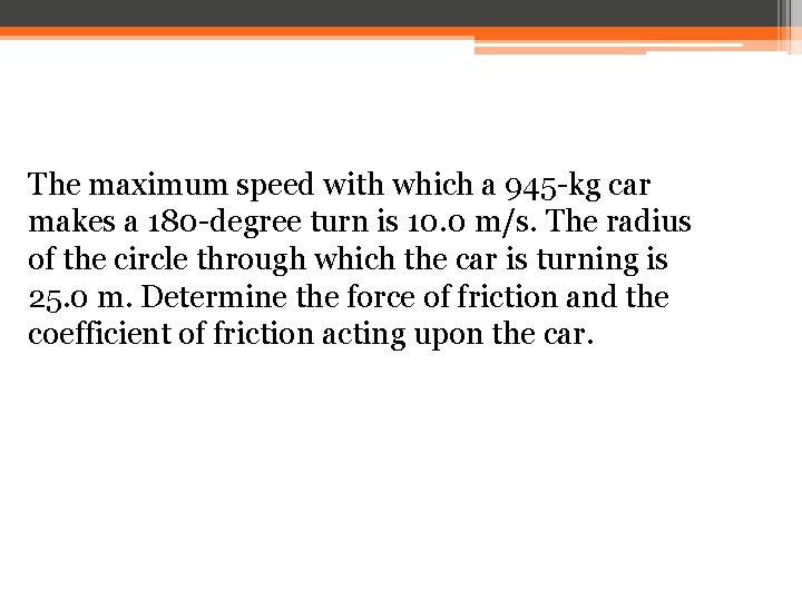 The maximum speed with which a 945 -kg car makes a 180 -degree turn
