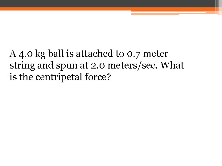 A 4. 0 kg ball is attached to 0. 7 meter string and spun