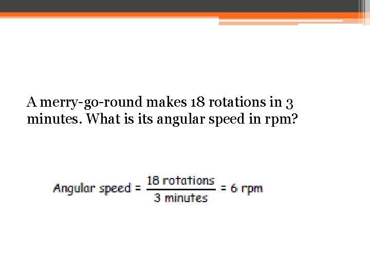 A merry-go-round makes 18 rotations in 3 minutes. What is its angular speed in