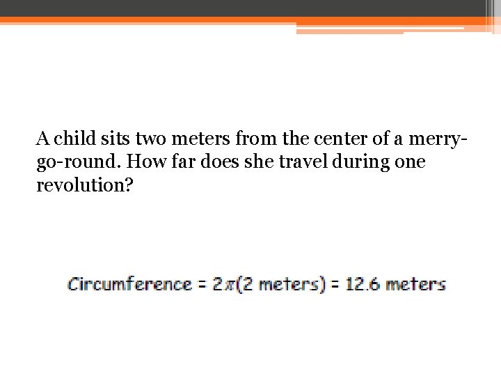 A child sits two meters from the center of a merrygo-round. How far does