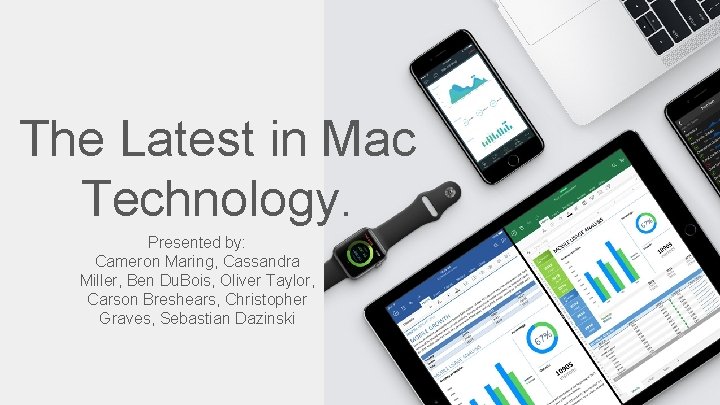 The Latest in Mac Technology. Presented by: Cameron Maring, Cassandra Miller, Ben Du. Bois,