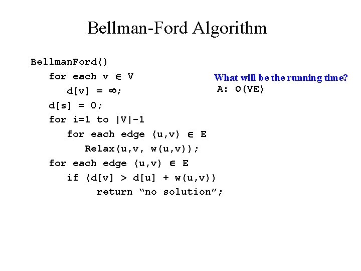 Bellman-Ford Algorithm Bellman. Ford() for each v V What will be the running time?