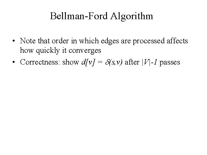 Bellman-Ford Algorithm • Note that order in which edges are processed affects how quickly