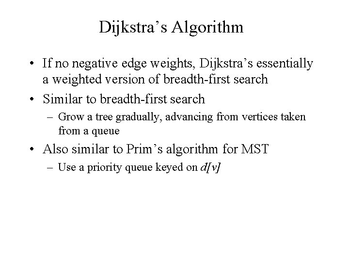 Dijkstra’s Algorithm • If no negative edge weights, Dijkstra’s essentially a weighted version of