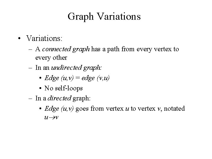 Graph Variations • Variations: – A connected graph has a path from every vertex