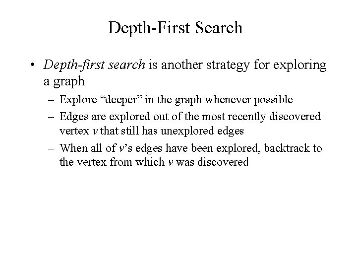 Depth-First Search • Depth-first search is another strategy for exploring a graph – Explore