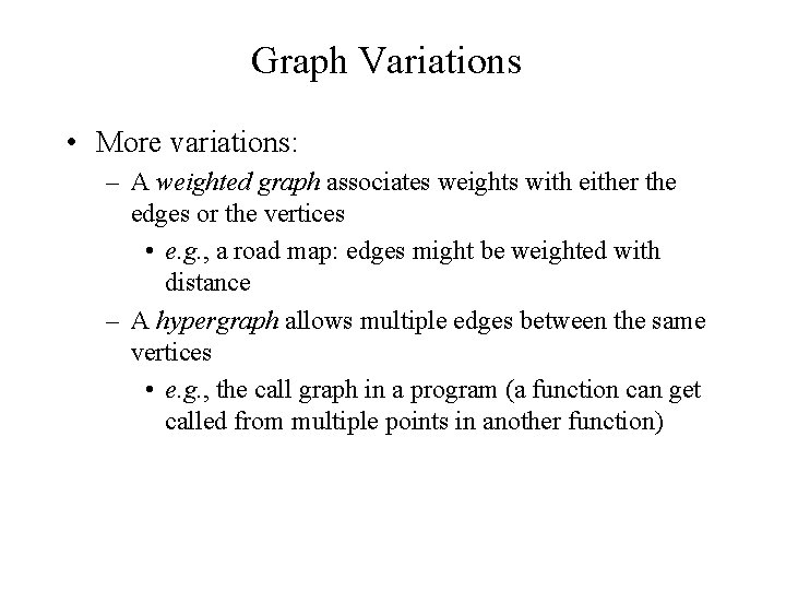 Graph Variations • More variations: – A weighted graph associates weights with either the