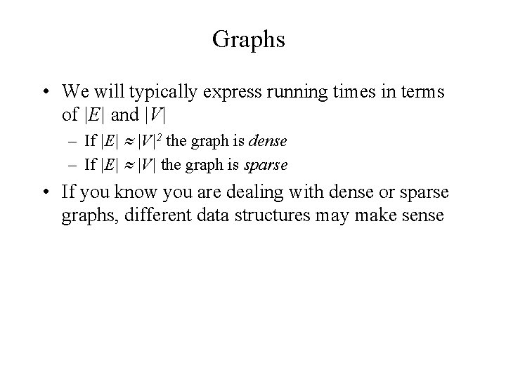 Graphs • We will typically express running times in terms of |E| and |V|