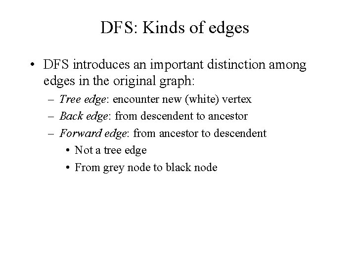 DFS: Kinds of edges • DFS introduces an important distinction among edges in the