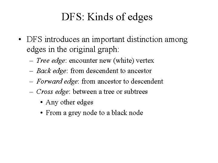 DFS: Kinds of edges • DFS introduces an important distinction among edges in the