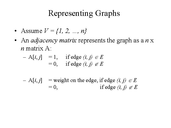 Representing Graphs • Assume V = {1, 2, …, n} • An adjacency matrix