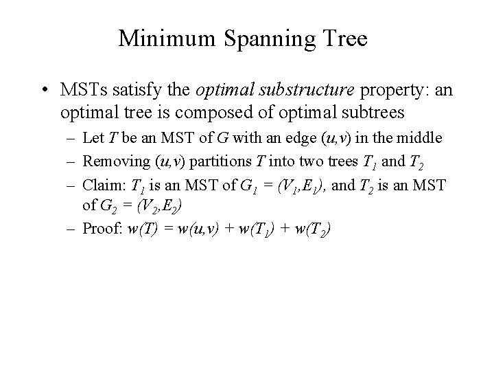 Minimum Spanning Tree • MSTs satisfy the optimal substructure property: an optimal tree is