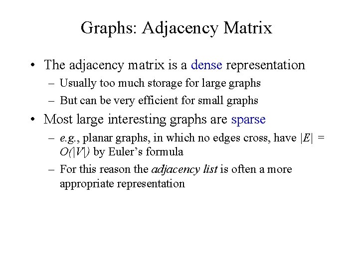 Graphs: Adjacency Matrix • The adjacency matrix is a dense representation – Usually too