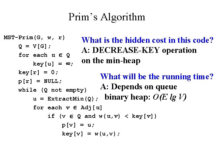 Prim’s Algorithm MST-Prim(G, w, r) What is the hidden cost in this code? Q