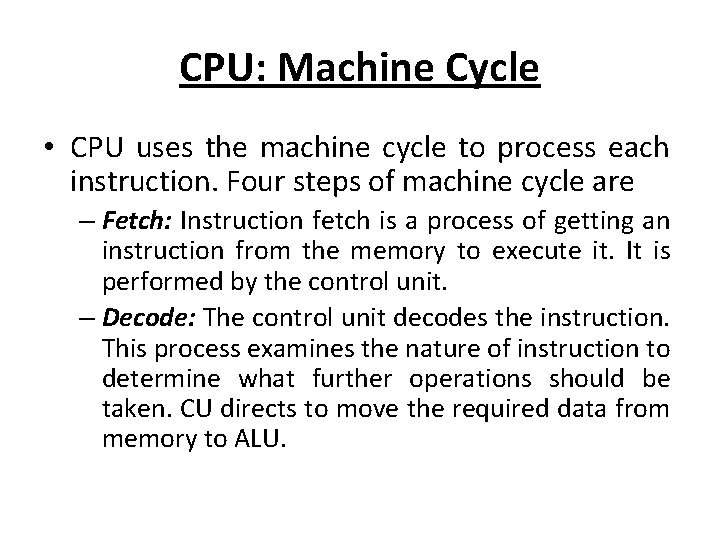 CPU: Machine Cycle • CPU uses the machine cycle to process each instruction. Four