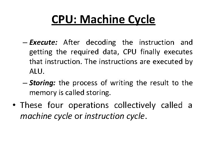 CPU: Machine Cycle – Execute: After decoding the instruction and getting the required data,