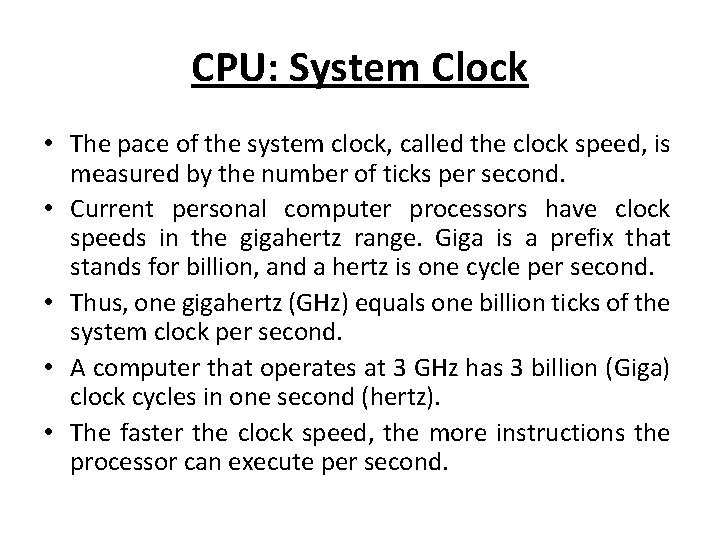 CPU: System Clock • The pace of the system clock, called the clock speed,