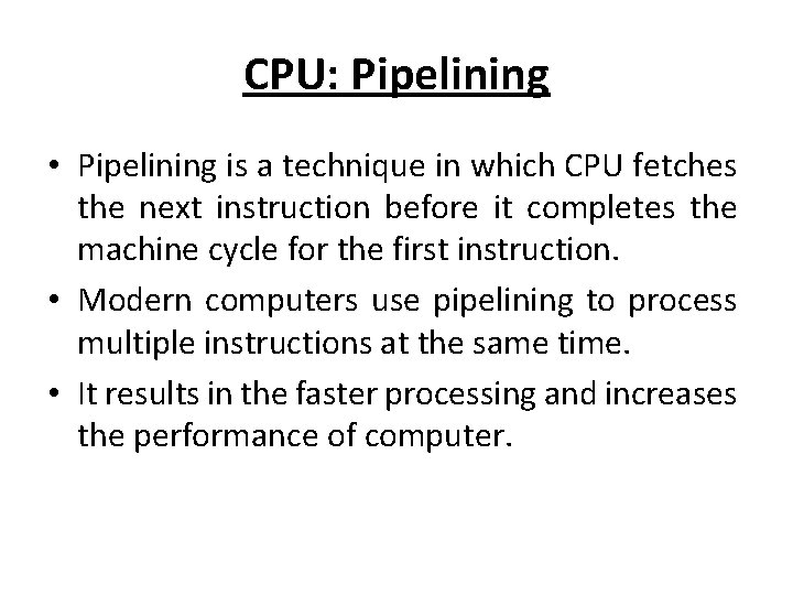 CPU: Pipelining • Pipelining is a technique in which CPU fetches the next instruction