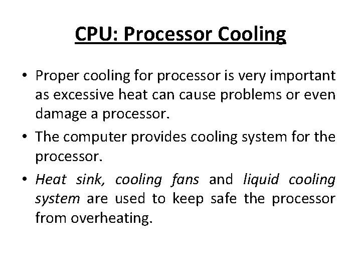 CPU: Processor Cooling • Proper cooling for processor is very important as excessive heat