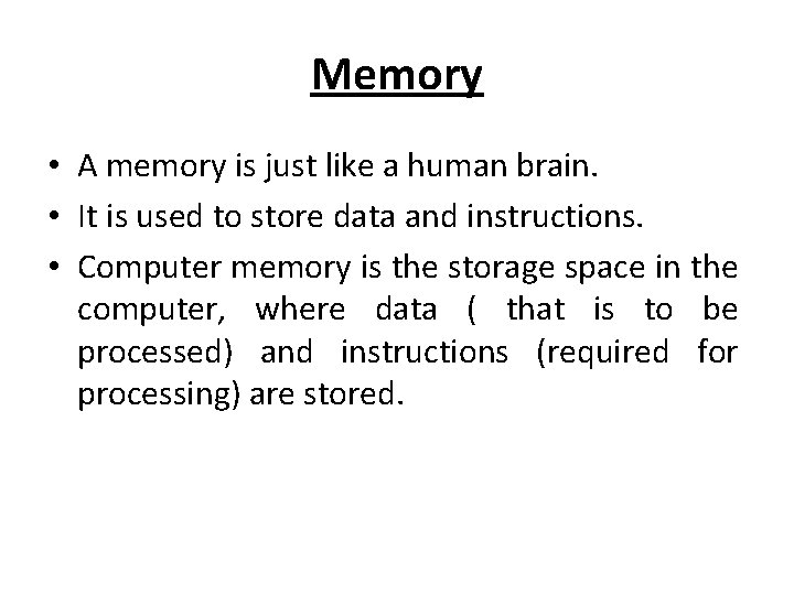 Memory • A memory is just like a human brain. • It is used