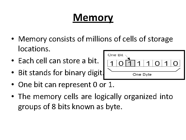 Memory • Memory consists of millions of cells of storage locations. • Each cell