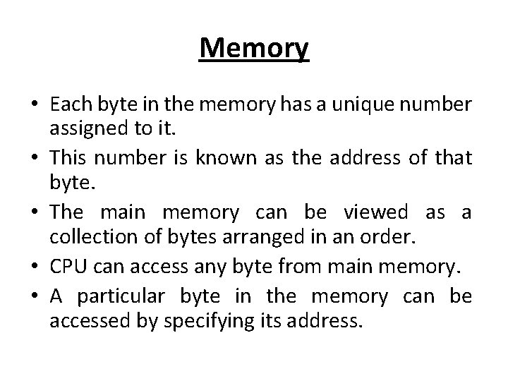 Memory • Each byte in the memory has a unique number assigned to it.