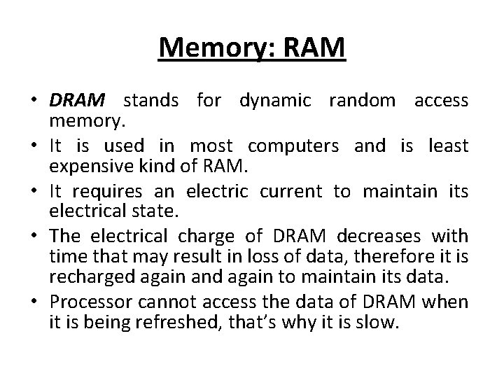 Memory: RAM • DRAM stands for dynamic random access memory. • It is used