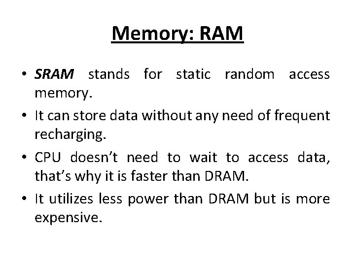 Memory: RAM • SRAM stands for static random access memory. • It can store