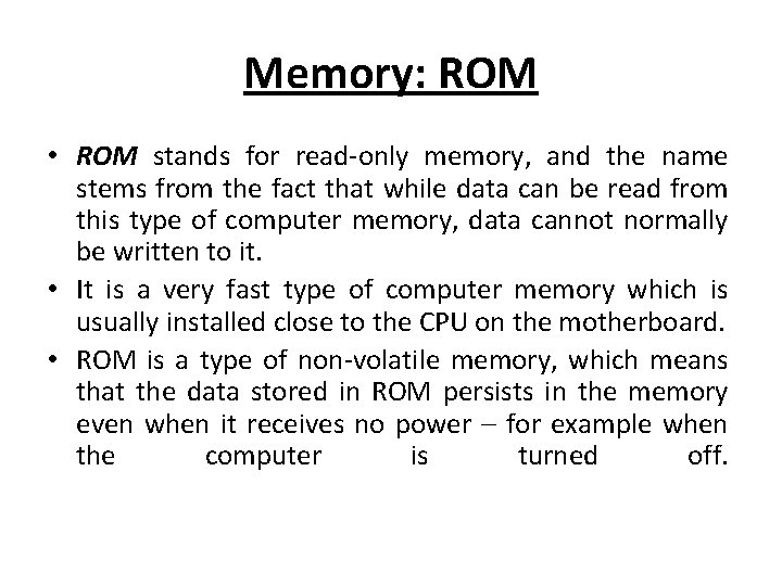 Memory: ROM • ROM stands for read-only memory, and the name stems from the