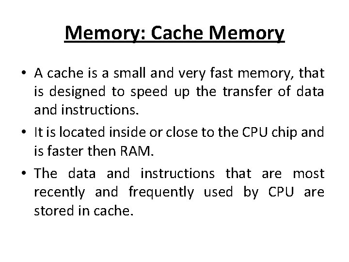 Memory: Cache Memory • A cache is a small and very fast memory, that