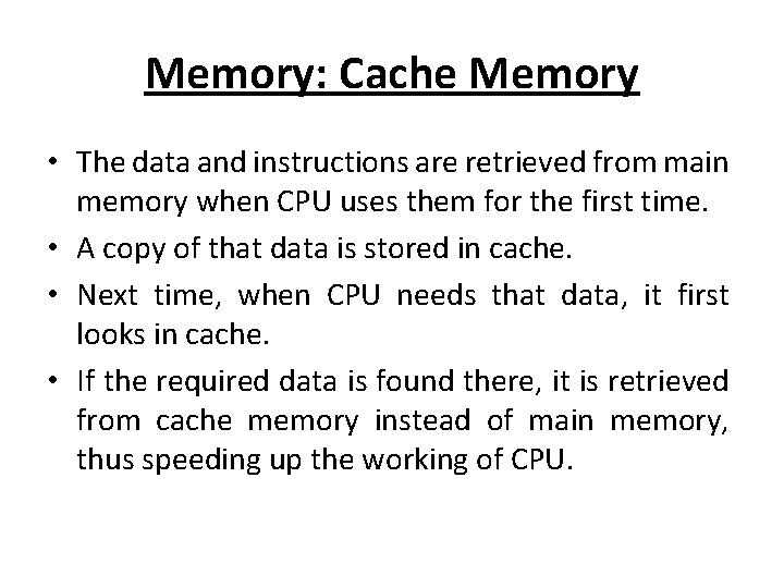 Memory: Cache Memory • The data and instructions are retrieved from main memory when