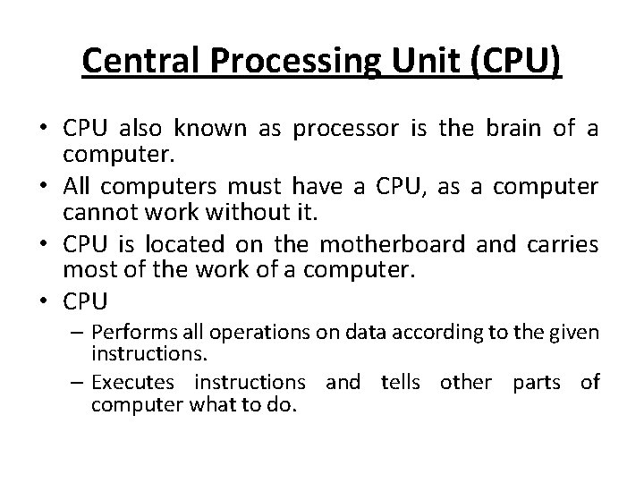 Central Processing Unit (CPU) • CPU also known as processor is the brain of