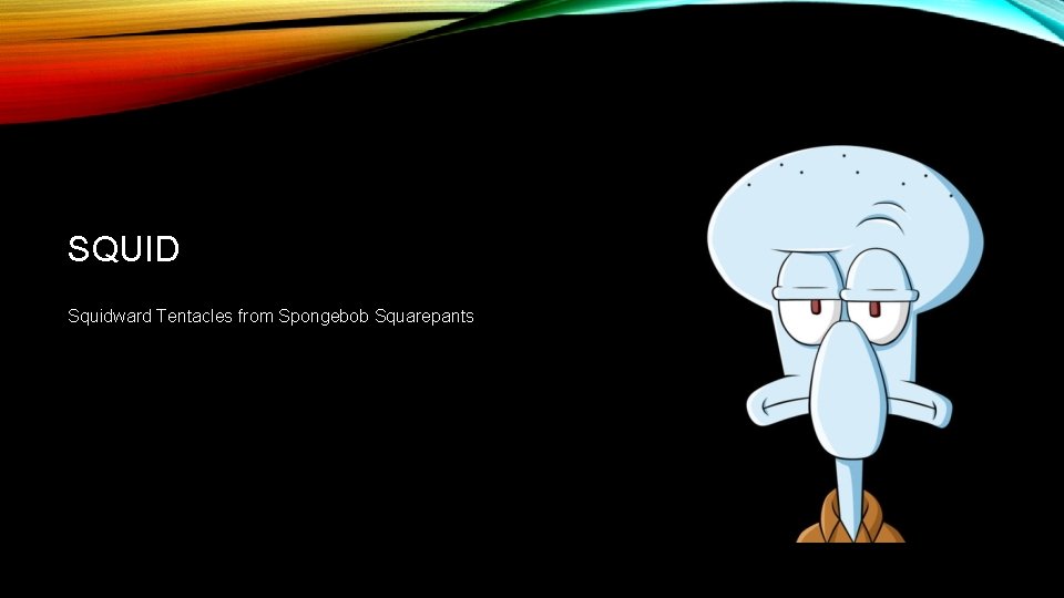 SQUID Squidward Tentacles from Spongebob Squarepants 