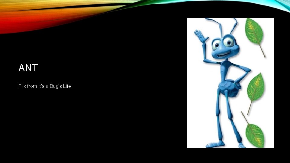 ANT Flik from It’s a Bug’s Life 