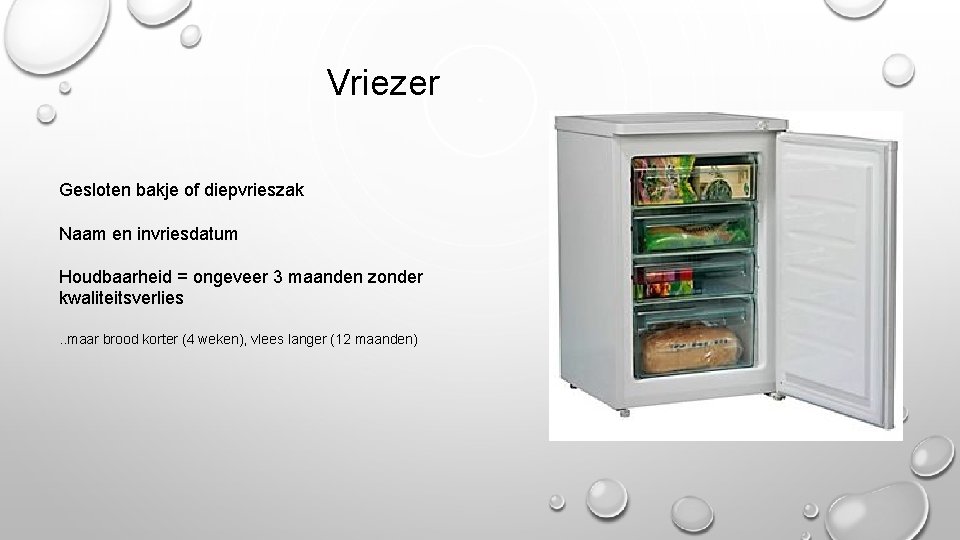 Vriezer Gesloten bakje of diepvrieszak Naam en invriesdatum Houdbaarheid = ongeveer 3 maanden zonder