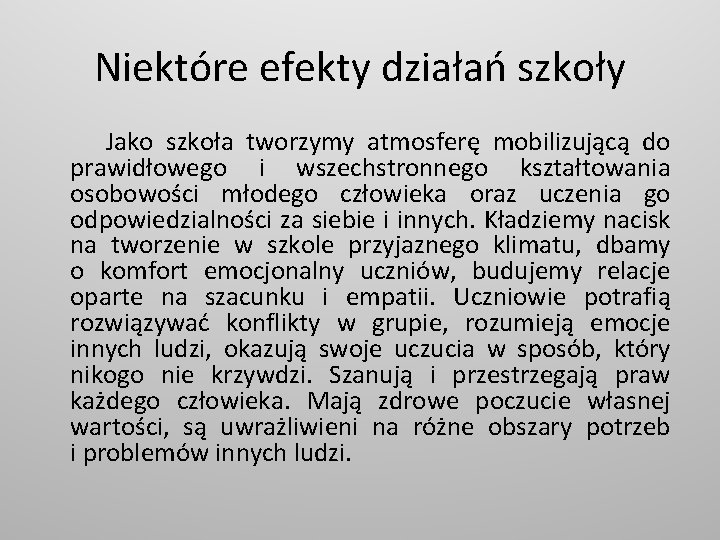 Niektóre efekty działań szkoły Jako szkoła tworzymy atmosferę mobilizującą do prawidłowego i wszechstronnego kształtowania