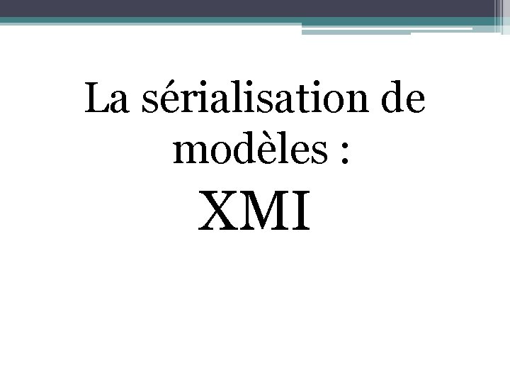 La sérialisation de modèles : XMI 