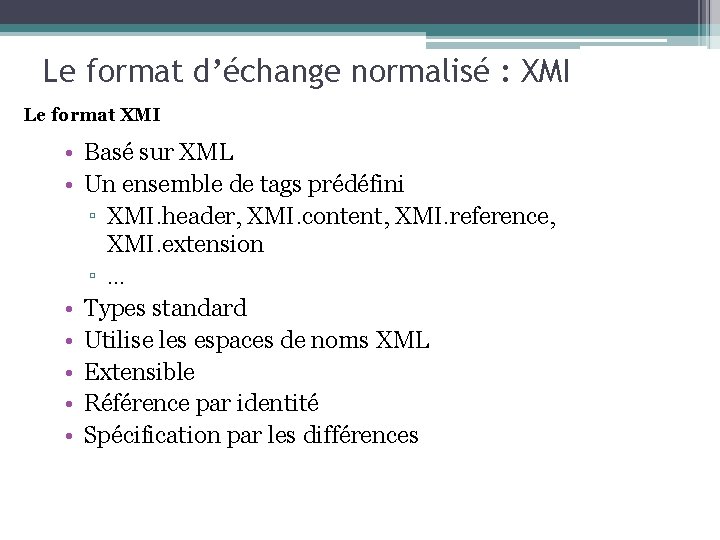 Le format d’échange normalisé : XMI Le format XMI • Basé sur XML •