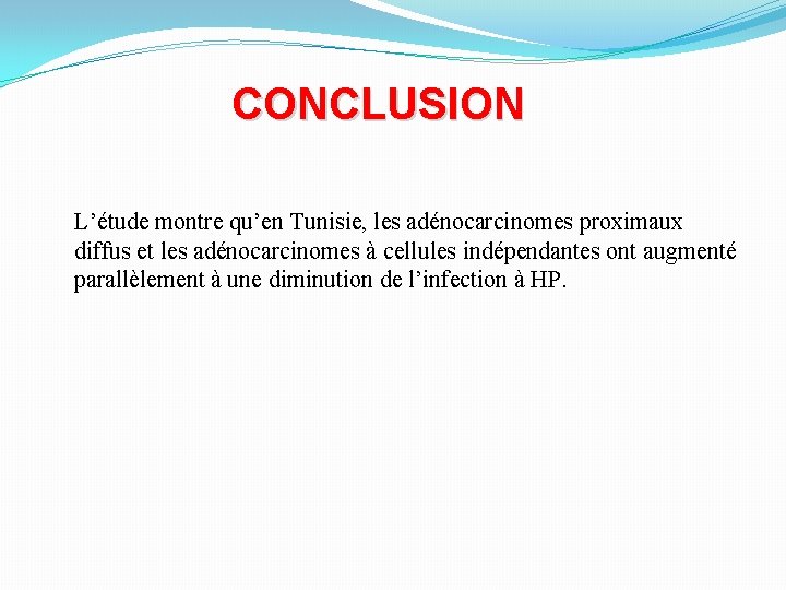 CONCLUSION L’étude montre qu’en Tunisie, les adénocarcinomes proximaux diffus et les adénocarcinomes à cellules