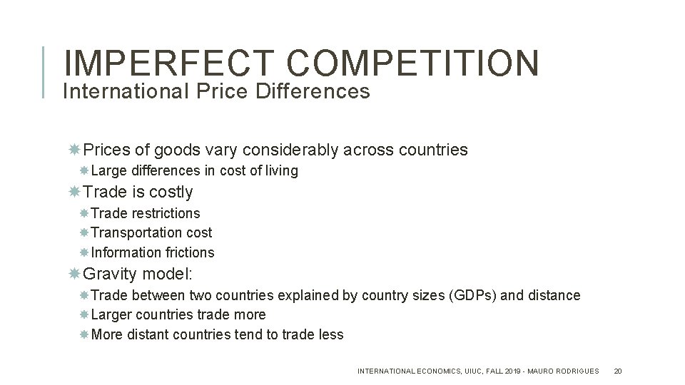 IMPERFECT COMPETITION International Price Differences Prices of goods vary considerably across countries Large differences